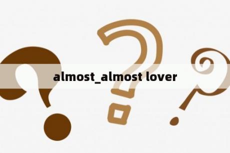 almost_almost lover