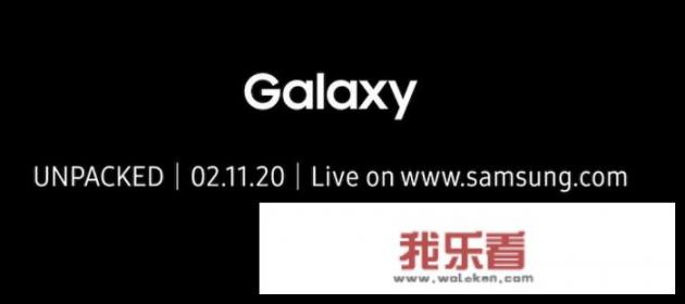 三星Galaxy S20系列何时发布？_三星galaxys20